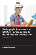 Pédagogie innovante et STEAM : promouvoir la durabilité de l'éducation di Iroda Ziyoyeva edito da Editions Notre Savoir