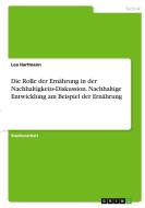 Die Rolle der Ernährung in der Nachhaltigkeits-Diskussion. Nachhaltige Entwicklung am Beispiel der Ernährung di Lea Hartmann edito da GRIN Verlag