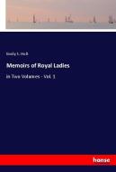 Memoirs of Royal Ladies di Emily S. Holt edito da hansebooks