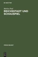 Reichsstadt und Schauspiel di Markus Paul edito da De Gruyter