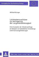Lohnkostenzuschüsse zur Verringerung der Langzeitarbeitslosigkeit di Wilfried Altzinger edito da Lang, Peter GmbH