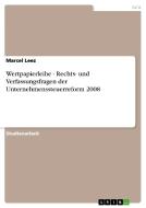 Wertpapierleihe - Rechts- und Verfassungsfragen der Unternehmenssteuerreform 2008 di Marcel Leez edito da GRIN Verlag
