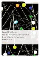 On the Prevention of Corruption from a Board Governance Perspective di Fabian M. Teichmann edito da GRIN Publishing