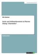 Seele und Selbsterkenntnis in Platons Dialog "Charmides" di Nils Gantner edito da GRIN Publishing