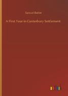 A First Year in Canterbury Settlement di Samuel Butler edito da Outlook Verlag