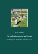 Das Mahlsteinmuseum Neu-Kleinow di Eva Becker edito da Books on Demand