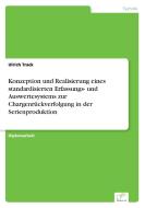 Konzeption und Realisierung eines standardisierten Erfassungs- und Auswertesystems zur Chargenrückverfolgung in der Seri di Ulrich Track edito da Diplom.de