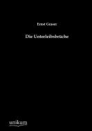 Die Unterleibsbrüche di Ernst Graser edito da UNIKUM