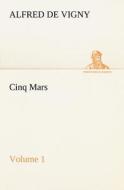 Cinq Mars - Volume 1 di Alfred de Vigny edito da TREDITION CLASSICS