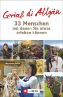 Griaß di Allgäu -33 Menschen, bei denen Sie etwas erleben können di Alexander Pohle edito da J. Berg Verlag