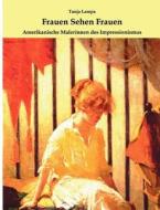 Frauen Sehen Frauen. Amerikanische Malerinnen Des Impressionismus di Tanja Lampa edito da Books on Demand