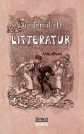 Die demolirte Litteratur / Die demolierte Literatur di Karl Kraus edito da Severus