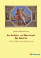 Die Religion und Mythologie der Griechen di Johann Adam Hartung edito da Literaricon Verlag