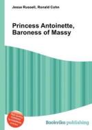 Princess Antoinette, Baroness Of Massy edito da Book On Demand Ltd.