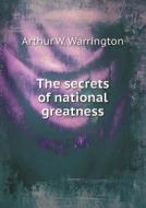 The Secrets Of National Greatness di Arthur W Warrington edito da Book On Demand Ltd.