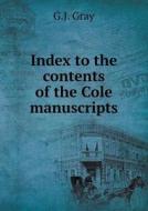 Index To The Contents Of The Cole Manuscripts di G J Gray edito da Book On Demand Ltd.