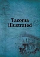 Tacoma Illustrated di Tacoma Chamber of Commerce edito da Book On Demand Ltd.