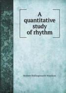A Quantitative Study Of Rhythm di Herbert Hollingsworth Woodrow edito da Book On Demand Ltd.