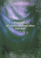 Problems Of Readjustment After The War 1 di D Appleton and Company edito da Book On Demand Ltd.
