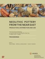 Neolithic Pottery From The Near East - Production, Distribution And Use di Rana OEzbal, Mucella Erdalkiran, Yukiko Tonoike edito da Koc University Press