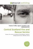 Central Scotland Fire And Rescue Service edito da Betascript Publishing