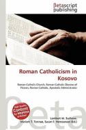 Roman Catholicism in Kosovo edito da Betascript Publishing