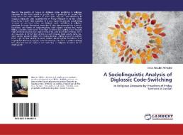 A Sociolinguistic Analysis of Diglossic Code-Switching di Omar Abdullah Al-HajEid edito da LAP Lambert Academic Publishing