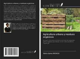 Agricultura urbana y residuos orgánicos di Rokia Sylvia Adokou edito da Ediciones Nuestro Conocimiento
