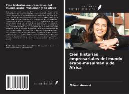 Cien historias empresariales del mundo árabe-musulmán y de África di Miloud Aroussi edito da Ediciones Nuestro Conocimiento