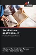 Architettura gastronomica di Cristiane Martins Baltar Pereira, Caroline Das Graças Roth edito da Edizioni Sapienza
