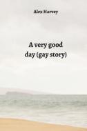 A very good day (gay story) di Alex Harvey edito da LIGHTNING SOURCE INC
