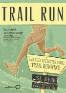 Trail run : una guía desenfadada para salir corriendo di Lisa Jhung edito da Editorial Planeta, S.A.