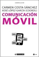 Comunicación móvil di Carmen Costa-Sánchez, Xosé López García, Xosé López-García edito da Editorial UOC, S.L.