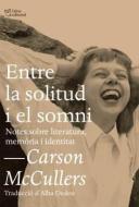 Entre la solitud i el somni : Notes sobre literatura, memòria i identitat di Carson McCullers edito da L'Altra Editorial