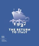 1927 The Return to Italy di Stefania Ricci, Carlo Sisi edito da Skira