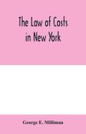 The law of costs in New York di George E. Milliman edito da Alpha Editions