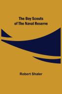 The Boy Scouts of the Naval Reserve di Robert Shaler edito da Alpha Editions