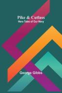 Pike & Cutlass di George Gibbs edito da Alpha Editions