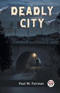 Deadly City di W Fairman Paul edito da DOUBLE 9 BOOKSLIP
