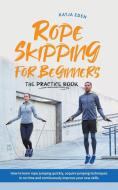 Rope Skipping for Beginners - The Practice Book di Katja Eden edito da Katja Eden