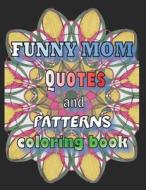 Funny Mom Quotes And Patterns Coloring Book di Design Kate Taylor Design edito da Independently Published