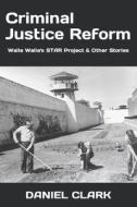 Criminal Justice Reform di Daniel N Clark edito da Independently Published