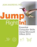 Jump Right In!: Essential Computer Skills Using Microsoft Office 2010 [With CDROM] di Jean Andrews edito da Prentice Hall