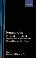 Nurturing the Premature Infant: Developmental Intervention in the Neonatal Intensive Care Nursery di Edward Goldson edito da OXFORD UNIV PR