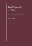 Did Dōgen Go to China?: What He Wrote and When He Wrote It di Steven Heine edito da OXFORD UNIV PR