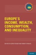 Europe's Income, Wealth, Consumption, and Inequality di Georg Fischer edito da OXFORD UNIV PR