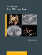 Mayo Clinic Body MRI Case Review di Christine U. C. Lee edito da OUP USA