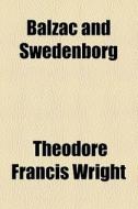 Balzac And Swedenborg di Theodore Francis Wright edito da General Books Llc