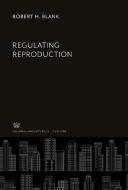 Regulating Reproduction di Robert H. Blank edito da Columbia University Press