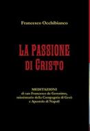 La Passione di Cristo di Francesco Occhibianco edito da Lulu.com
